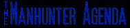 The Manhunter Agenda